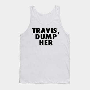 Travis Dump Her Tank Top
